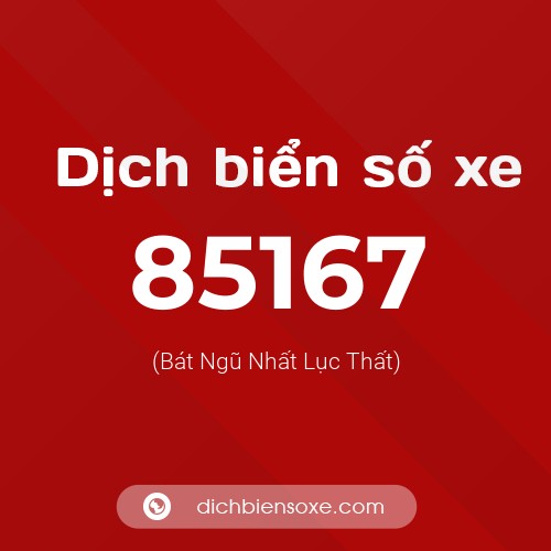 Ý nghĩa biển số xe 85167 là gì?