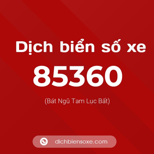 Ý nghĩa biển số xe 85360 là gì?