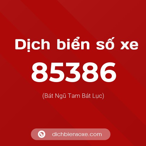 Ý nghĩa biển số xe 85386 là gì?