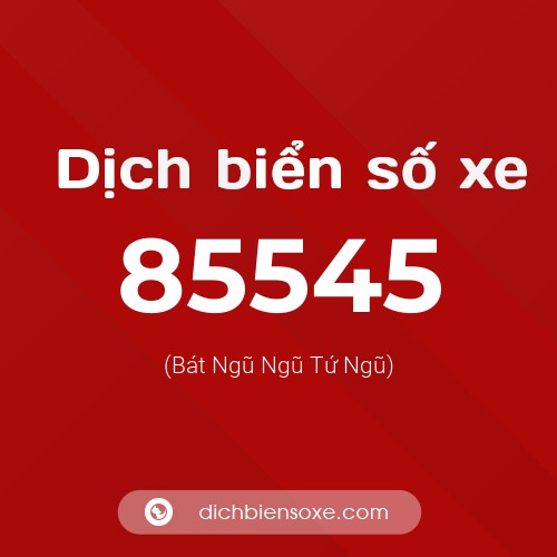 Ý nghĩa biển số xe 85545 là gì?