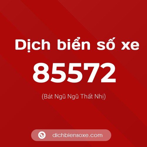 Ý nghĩa biển số xe 85572 là gì?