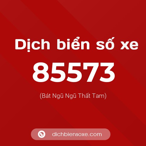 Ý nghĩa biển số xe 85573 là gì?