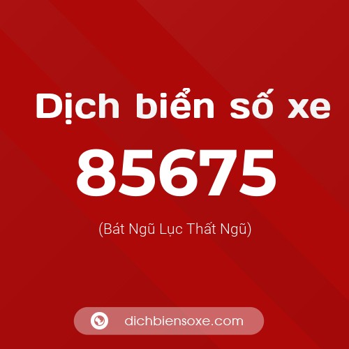 Ý nghĩa biển số xe 85675 là gì?