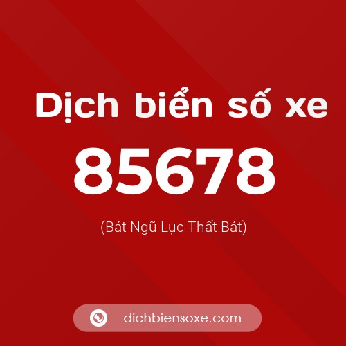 Ý nghĩa biển số xe 85678 là gì?