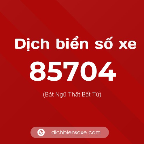 Ý nghĩa biển số xe 85704 là gì?