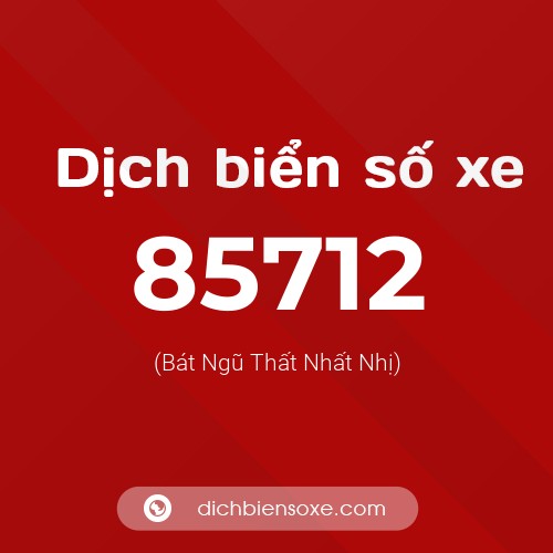 Ý nghĩa biển số xe 85712 là gì?