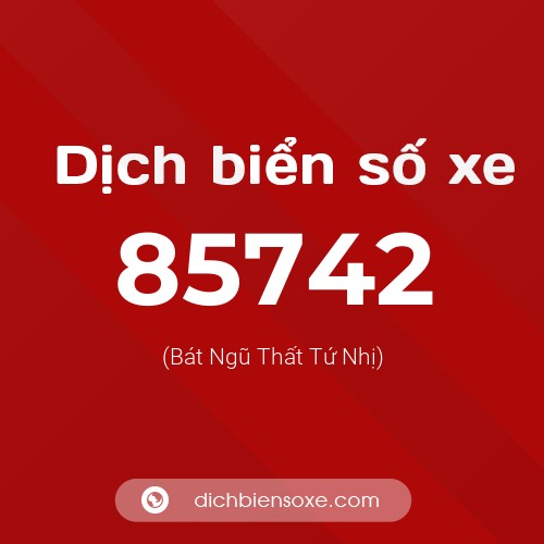 Ý nghĩa biển số xe 85742 là gì?