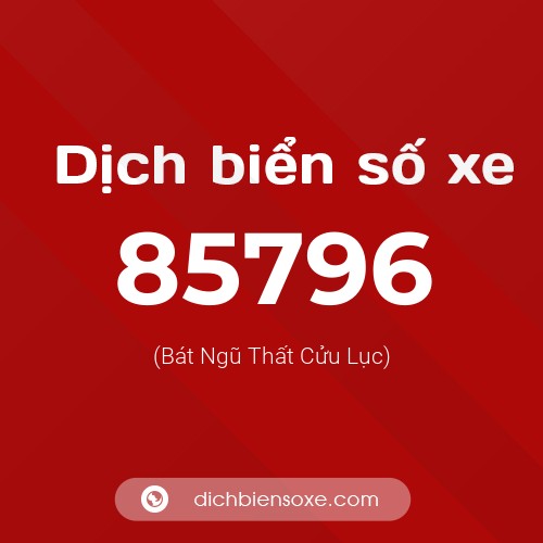 Ý nghĩa biển số xe 85796 là gì?