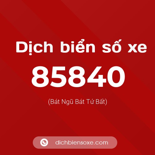 Ý nghĩa biển số xe 85840 là gì?