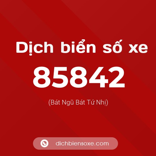 Ý nghĩa biển số xe 85842 là gì?