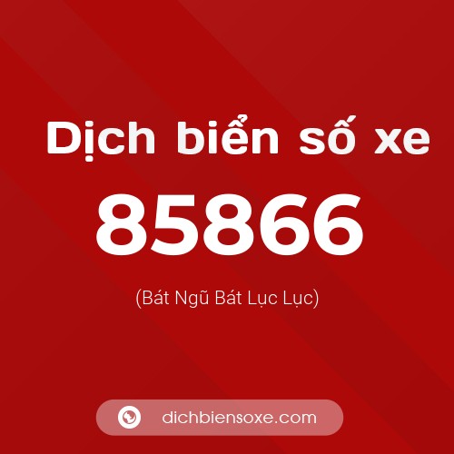 Ý nghĩa biển số xe 85866 là gì?