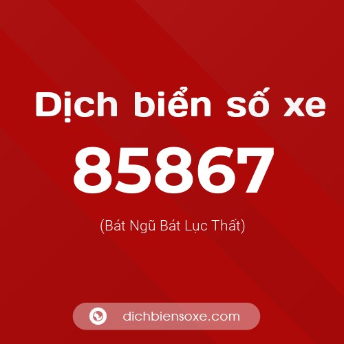 Ý nghĩa biển số xe 85867 là gì?