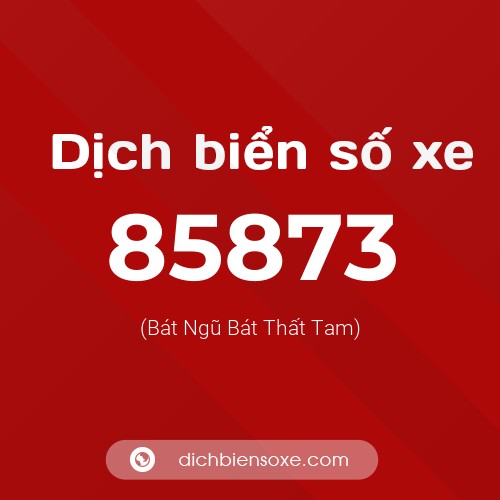 Ý nghĩa biển số xe 85873 là gì?
