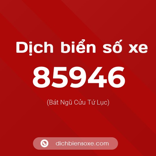 Ý nghĩa biển số xe 85946 là gì?