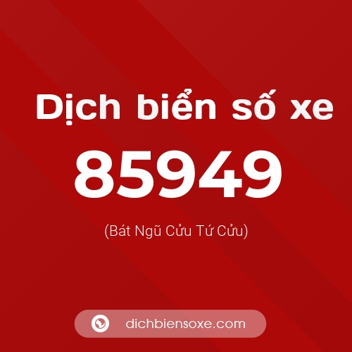 Ý nghĩa biển số xe 85949 là gì?