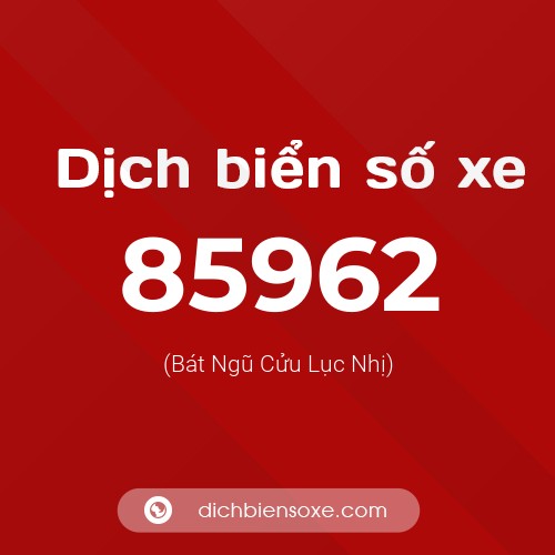 Ý nghĩa biển số xe 85962 là gì?