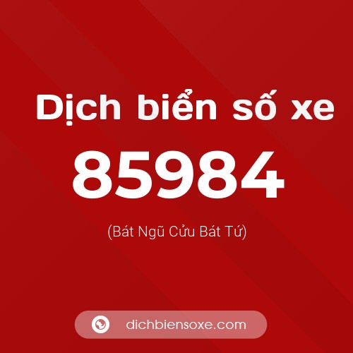 Ý nghĩa biển số xe 85984 là gì?