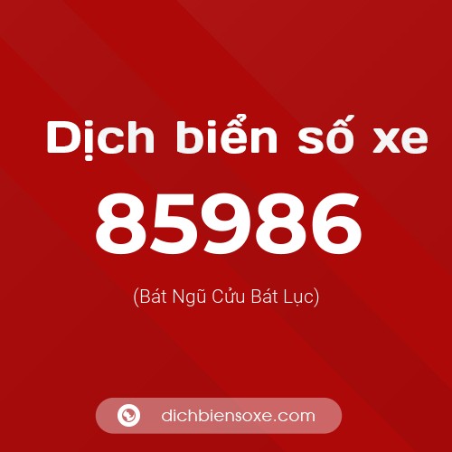 Ý nghĩa biển số xe 85986 là gì?