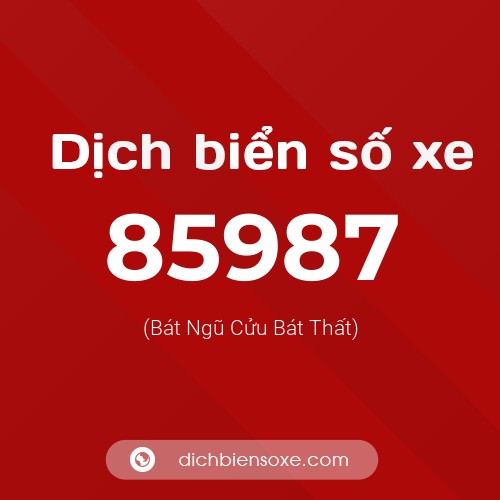 Ý nghĩa biển số xe 85987 là gì?