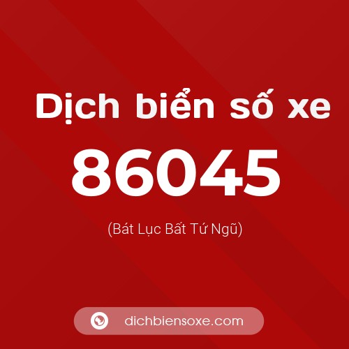 Ý nghĩa biển số xe 86045 là gì?