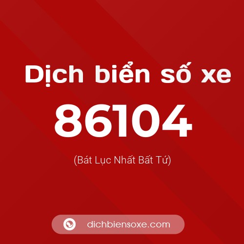 Ý nghĩa biển số xe 86104 là gì?