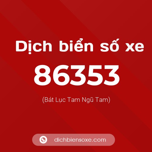 Ý nghĩa biển số xe 86353 là gì?