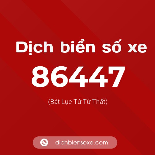 Ý nghĩa biển số xe 86447 là gì?