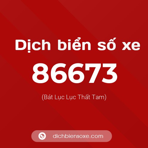 Ý nghĩa biển số xe 86673 là gì?
