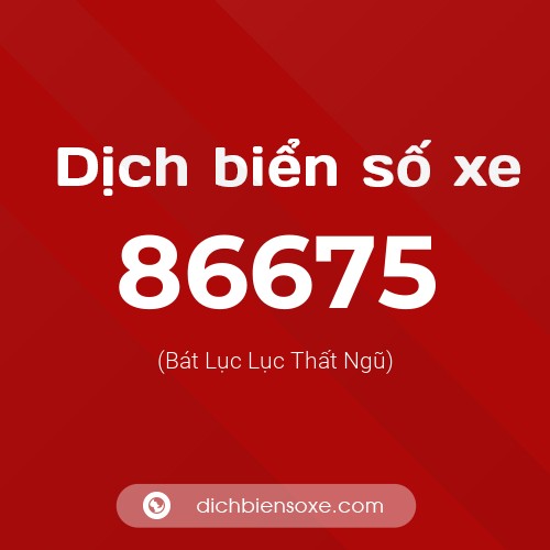 Ý nghĩa biển số xe 86675 là gì?
