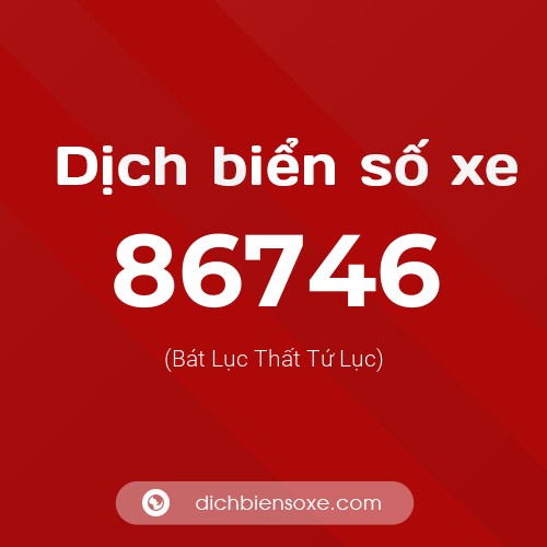 Ý nghĩa biển số xe 86746 là gì?