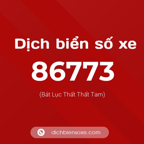 Ý nghĩa biển số xe 86773 là gì?