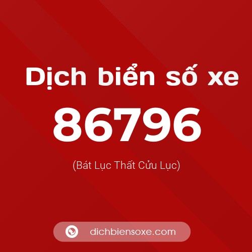 Ý nghĩa biển số xe 86796 là gì?