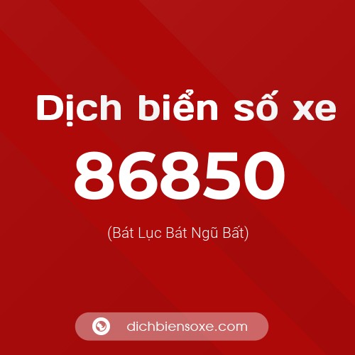 Ý nghĩa biển số xe 86850 là gì?