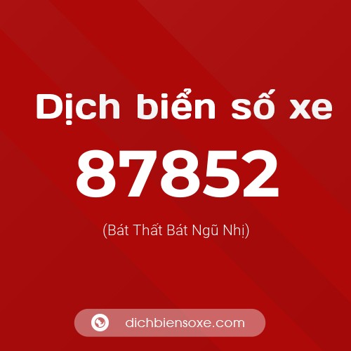 Ý nghĩa biển số xe 87852 là gì?