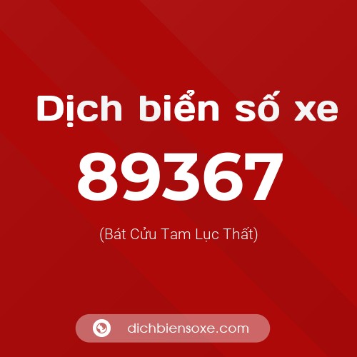 Ý nghĩa biển số xe 89367 là gì?