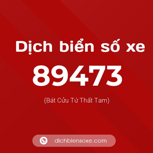 Ý nghĩa biển số xe 89473 là gì?