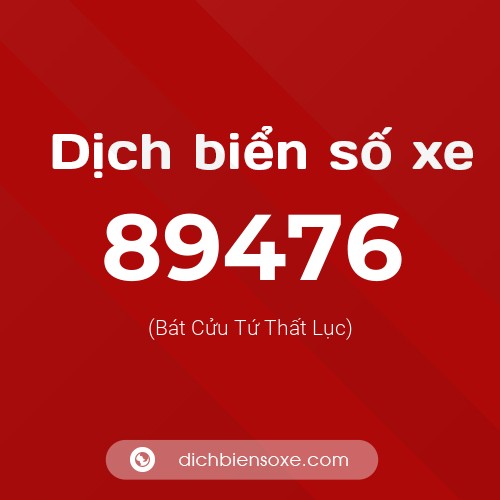 Ý nghĩa biển số xe 89476 là gì?