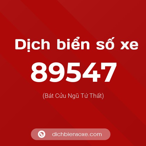 Ý nghĩa biển số xe 89547 là gì?