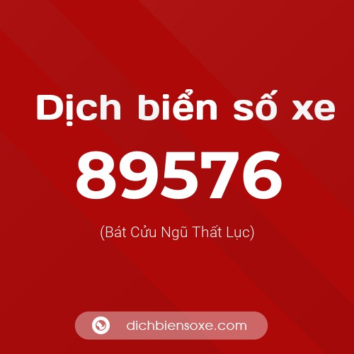 Ý nghĩa biển số xe 89576 là gì?