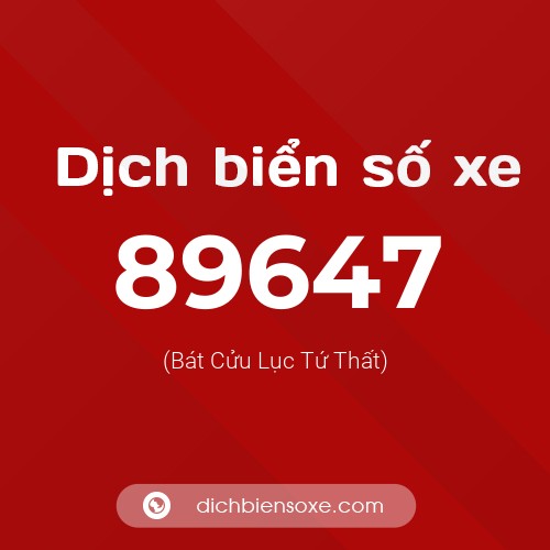 Ý nghĩa biển số xe 89647 là gì?