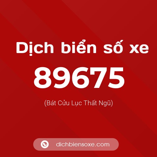 Ý nghĩa biển số xe 89675 là gì?