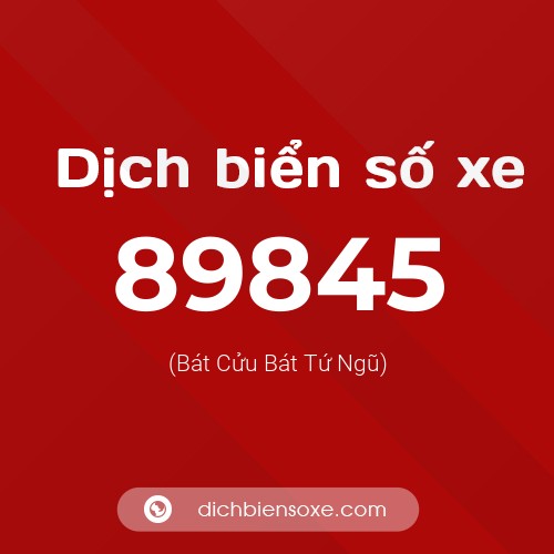 Ý nghĩa biển số xe 89845 là gì?