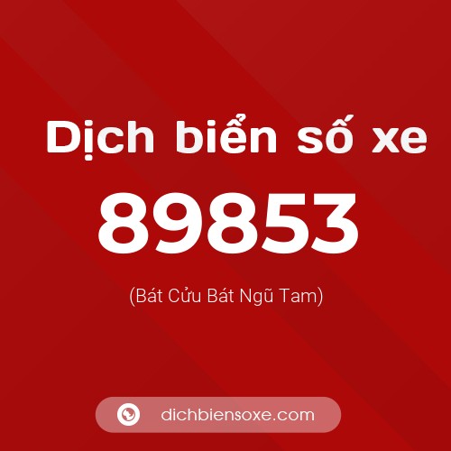 Ý nghĩa biển số xe 89853 là gì?