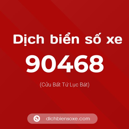 Ý nghĩa biển số xe 90468 là gì?