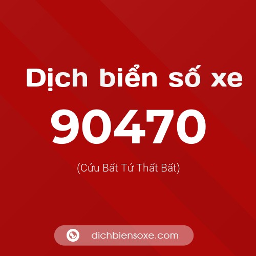 Ý nghĩa biển số xe 90470 là gì?