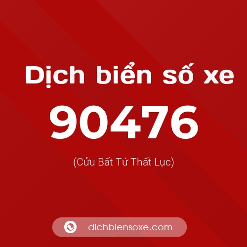 Ý nghĩa biển số xe 90476 là gì?