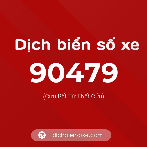 Ý nghĩa biển số xe 90479 là gì?