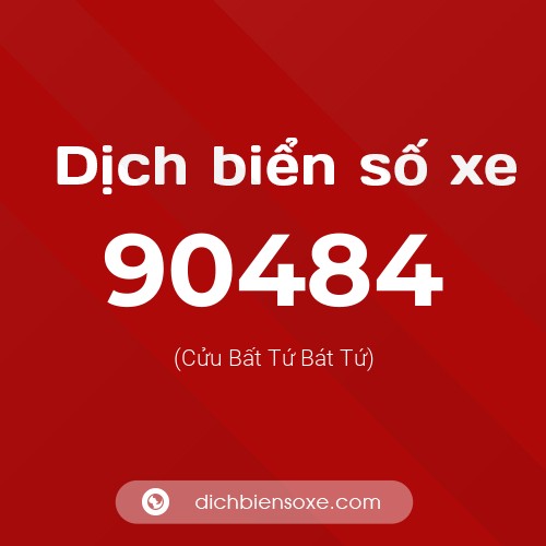Ý nghĩa biển số xe 90484 là gì?