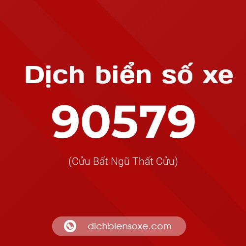 Ý nghĩa biển số xe 90579 là gì?
