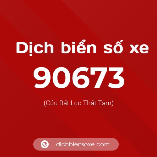 Ý nghĩa biển số xe 90673 là gì?